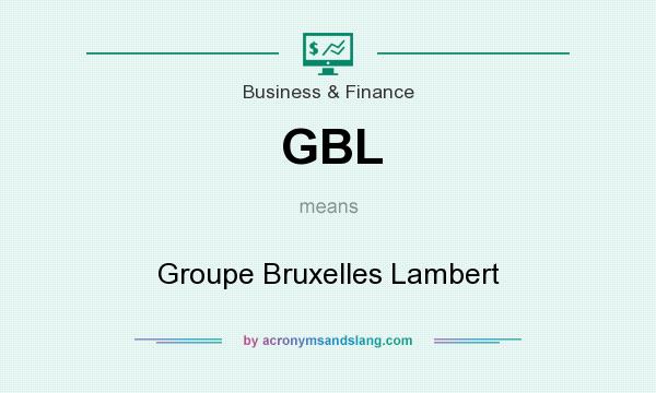 What does GBL mean? It stands for Groupe Bruxelles Lambert