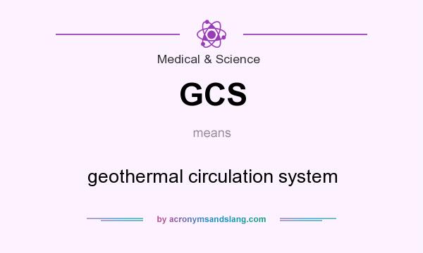 What does GCS mean? It stands for geothermal circulation system
