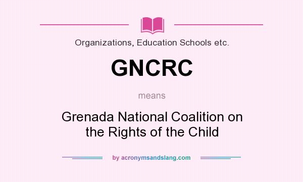 What does GNCRC mean? It stands for Grenada National Coalition on the Rights of the Child