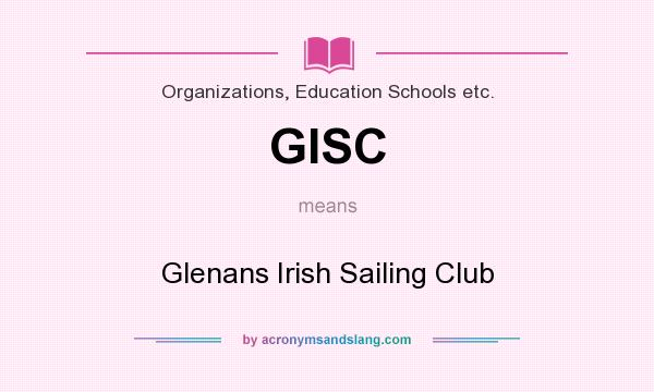 What does GISC mean? It stands for Glenans Irish Sailing Club