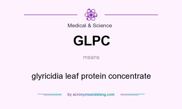 What does GLPC mean? It stands for glyricidia leaf protein concentrate