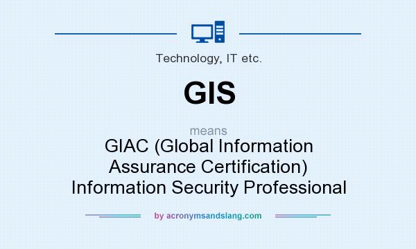 What does GIS mean? It stands for GIAC (Global Information Assurance Certification) Information Security Professional