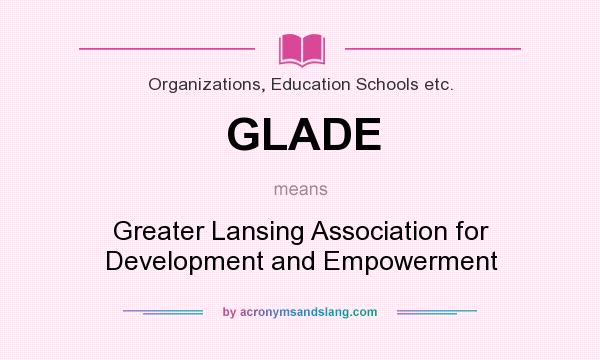 What does GLADE mean? It stands for Greater Lansing Association for Development and Empowerment