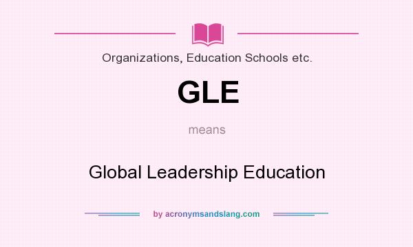 What does GLE mean? It stands for Global Leadership Education