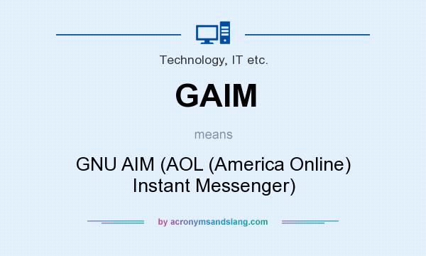 What does GAIM mean? It stands for GNU AIM (AOL (America Online) Instant Messenger)