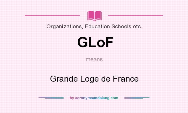 What does GLoF mean? It stands for Grande Loge de France
