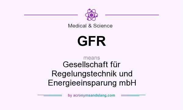 What does GFR mean? It stands for Gesellschaft für Regelungstechnik und Energieeinsparung mbH