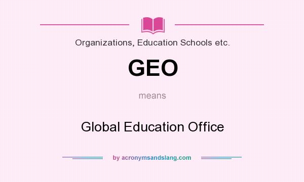 What does GEO mean? It stands for Global Education Office