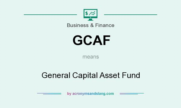 What does GCAF mean? It stands for General Capital Asset Fund