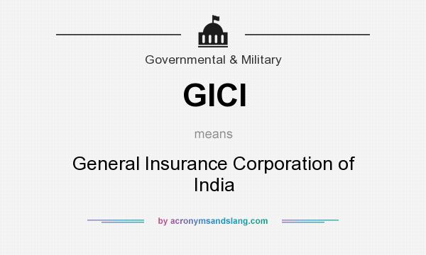 What does GICI mean? It stands for General Insurance Corporation of India