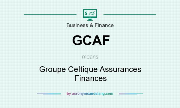 What does GCAF mean? It stands for Groupe Celtique Assurances Finances
