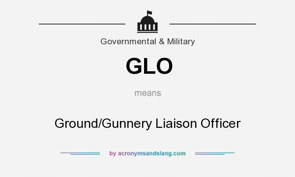 What does GLO mean? It stands for Ground/Gunnery Liaison Officer