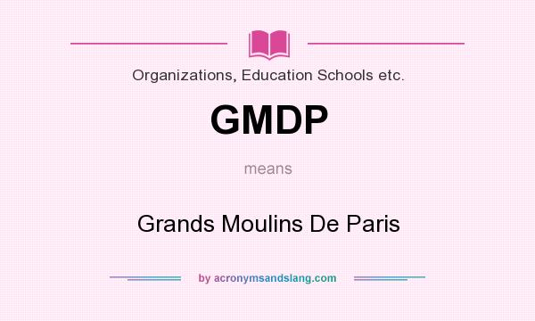What does GMDP mean? It stands for Grands Moulins De Paris