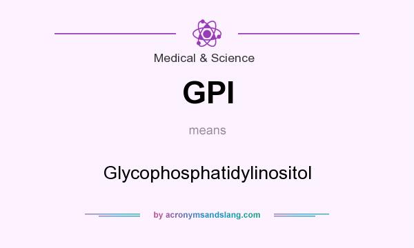 What does GPI mean? It stands for Glycophosphatidylinositol