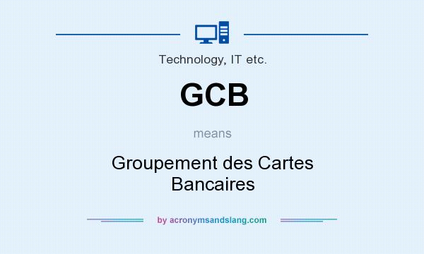 What does GCB mean? It stands for Groupement des Cartes Bancaires