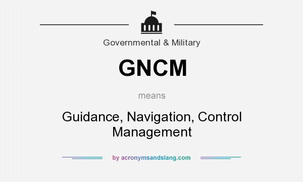What does GNCM mean? It stands for Guidance, Navigation, Control Management
