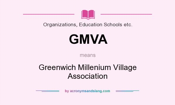 What does GMVA mean? It stands for Greenwich Millenium Village Association