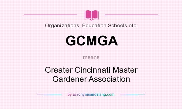 What does GCMGA mean? It stands for Greater Cincinnati Master Gardener Association