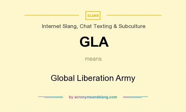 What does GLA mean? It stands for Global Liberation Army