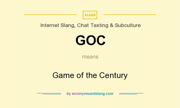 What does GOC mean? It stands for Game of the Century