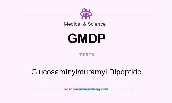 What does GMDP mean? It stands for Glucosaminylmuramyl Dipeptide