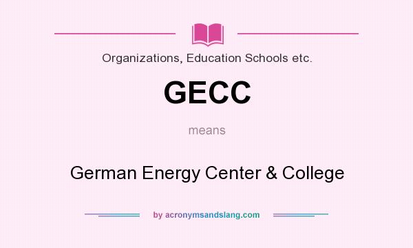 What does GECC mean? It stands for German Energy Center & College