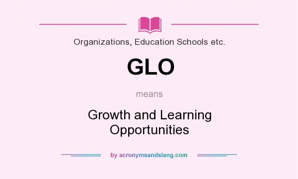 What does GLO mean? It stands for Growth and Learning Opportunities