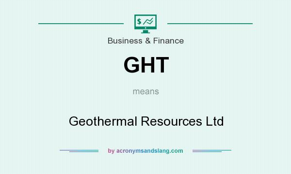 What does GHT mean? It stands for Geothermal Resources Ltd
