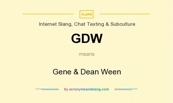 What does GDW mean? It stands for Gene & Dean Ween