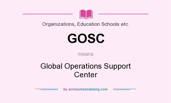 What does GOSC mean? It stands for Global Operations Support Center