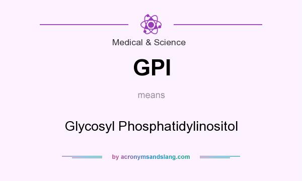 What does GPI mean? It stands for Glycosyl Phosphatidylinositol
