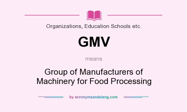 What does GMV mean? It stands for Group of Manufacturers of Machinery for Food Processing