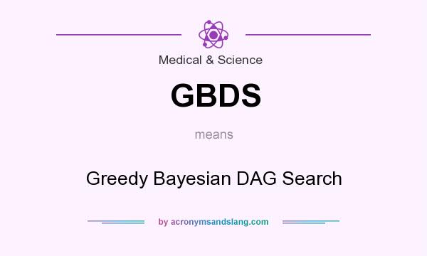 What does GBDS mean? It stands for Greedy Bayesian DAG Search