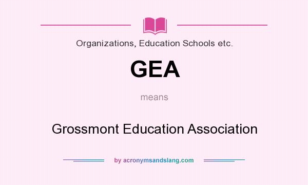 What does GEA mean? It stands for Grossmont Education Association