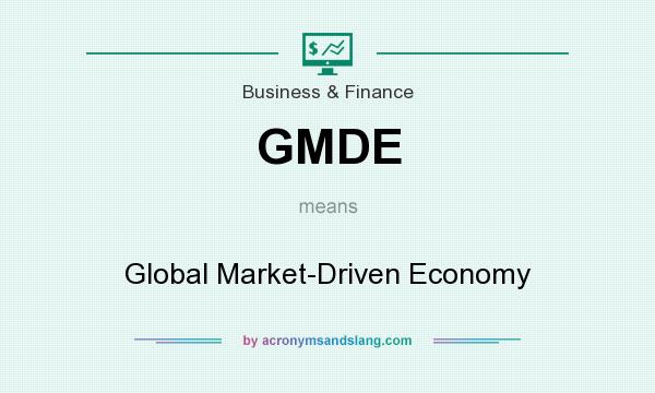 What does GMDE mean? It stands for Global Market-Driven Economy