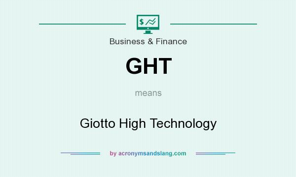What does GHT mean? It stands for Giotto High Technology