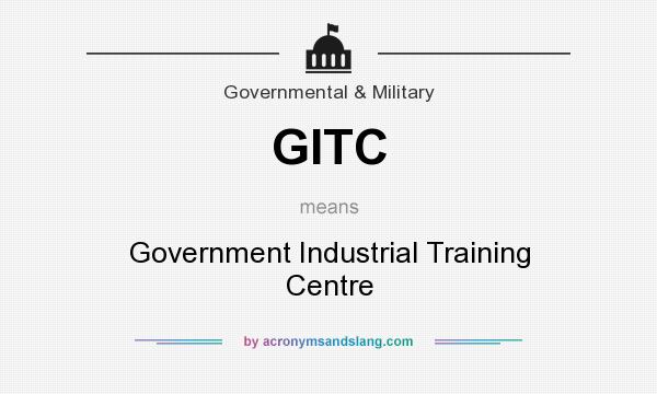 What does GITC mean? It stands for Government Industrial Training Centre