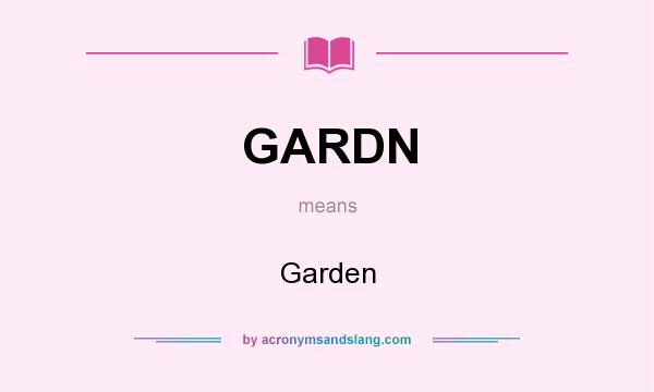 What does GARDN mean? It stands for Garden