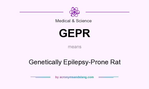 What does GEPR mean? It stands for Genetically Epilepsy-Prone Rat