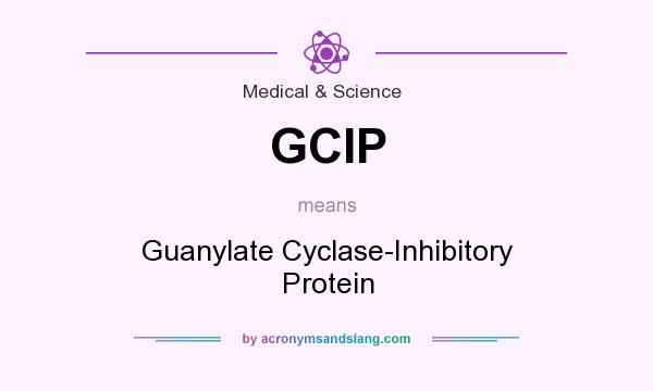 What does GCIP mean? It stands for Guanylate Cyclase-Inhibitory Protein