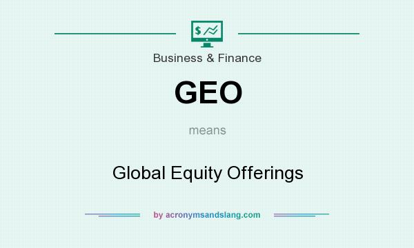 What does GEO mean? It stands for Global Equity Offerings