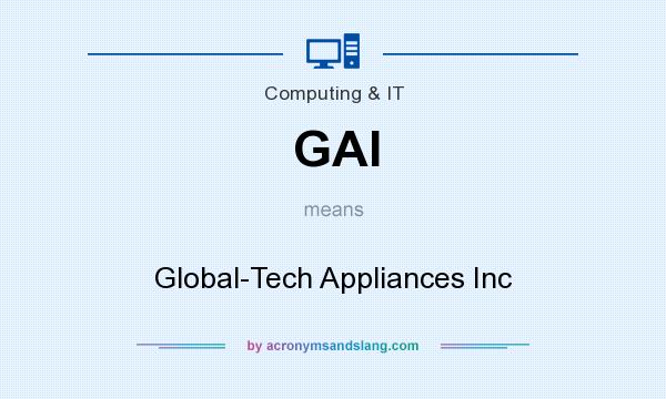 What does GAI mean? It stands for Global-Tech Appliances Inc