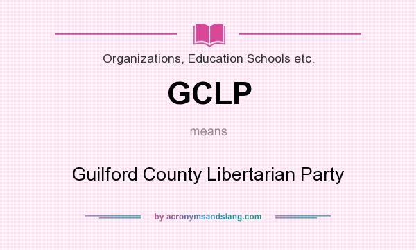 What does GCLP mean? It stands for Guilford County Libertarian Party