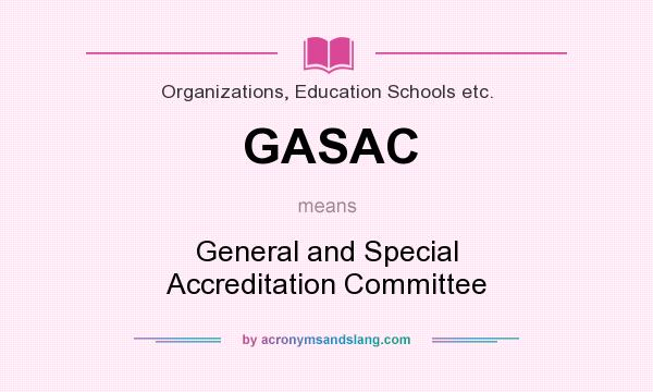 What does GASAC mean? It stands for General and Special Accreditation Committee