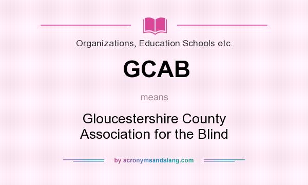 What does GCAB mean? It stands for Gloucestershire County Association for the Blind