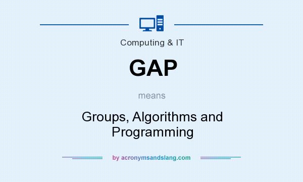 What does GAP mean? It stands for Groups, Algorithms and Programming