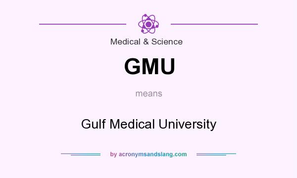 What does GMU mean? It stands for Gulf Medical University