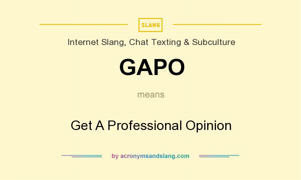 What does GAPO mean? It stands for Get A Professional Opinion