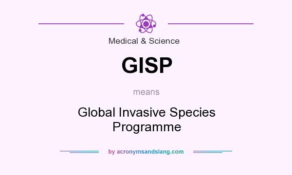 What does GISP mean? It stands for Global Invasive Species Programme