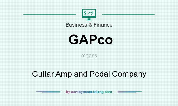 What does GAPco mean? It stands for Guitar Amp and Pedal Company